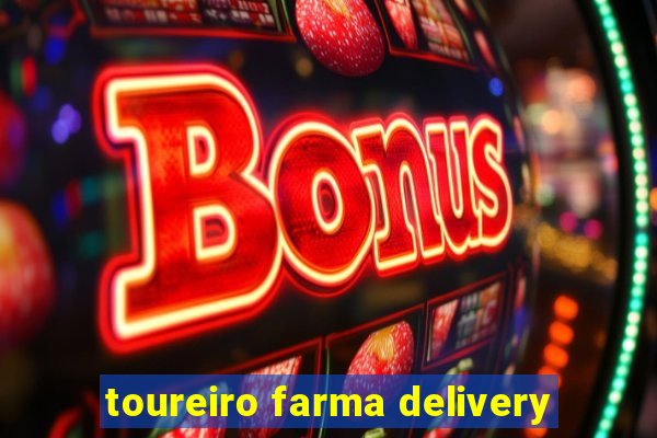 toureiro farma delivery